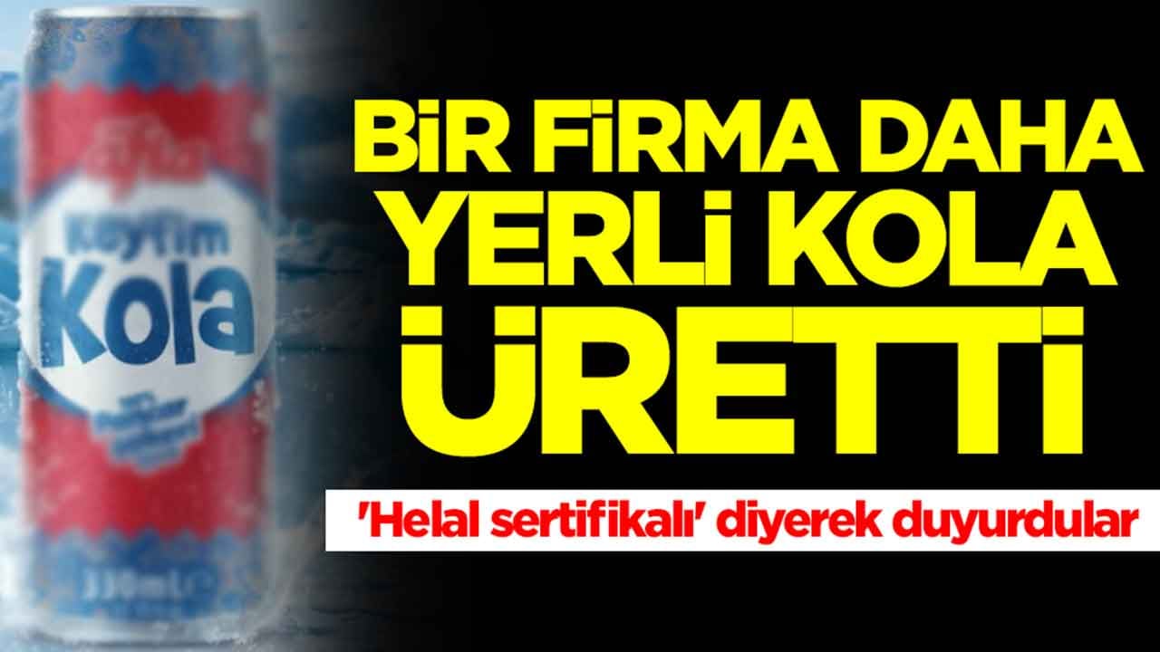 Bir firma daha yerli kola üretti: 'Helal sertifikalı' diyerek duyurdular