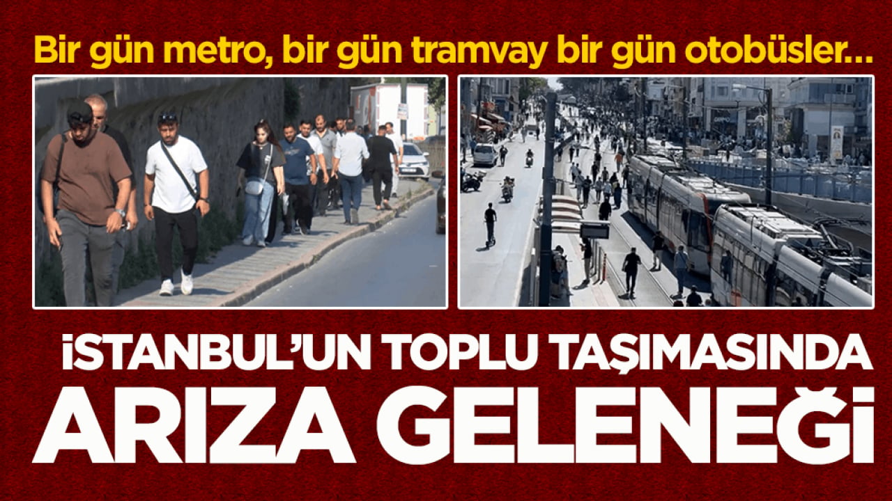 Bir gün metro, bir gün tramvay bir gün otobüsler… İstanbul’un toplu taşımasında arıza geleneği