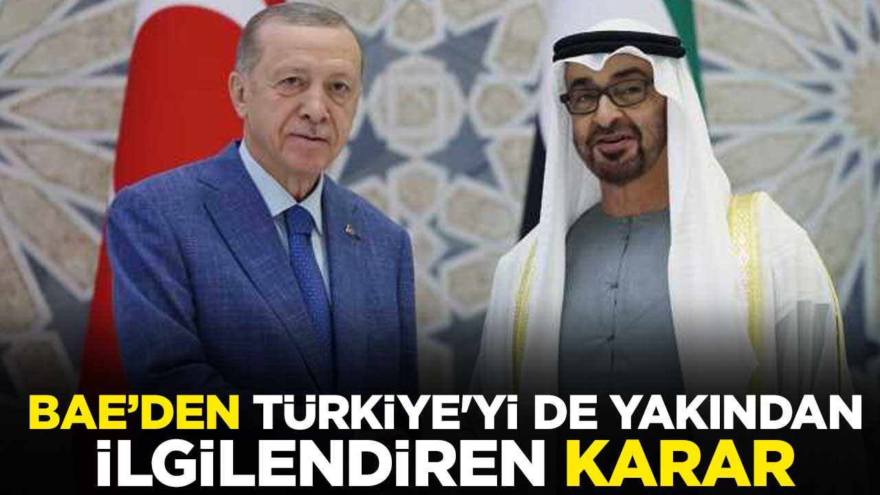 Birleşik Arap Emirlikleri'nden Türkiye'yi de yakından ilgilendiren karar