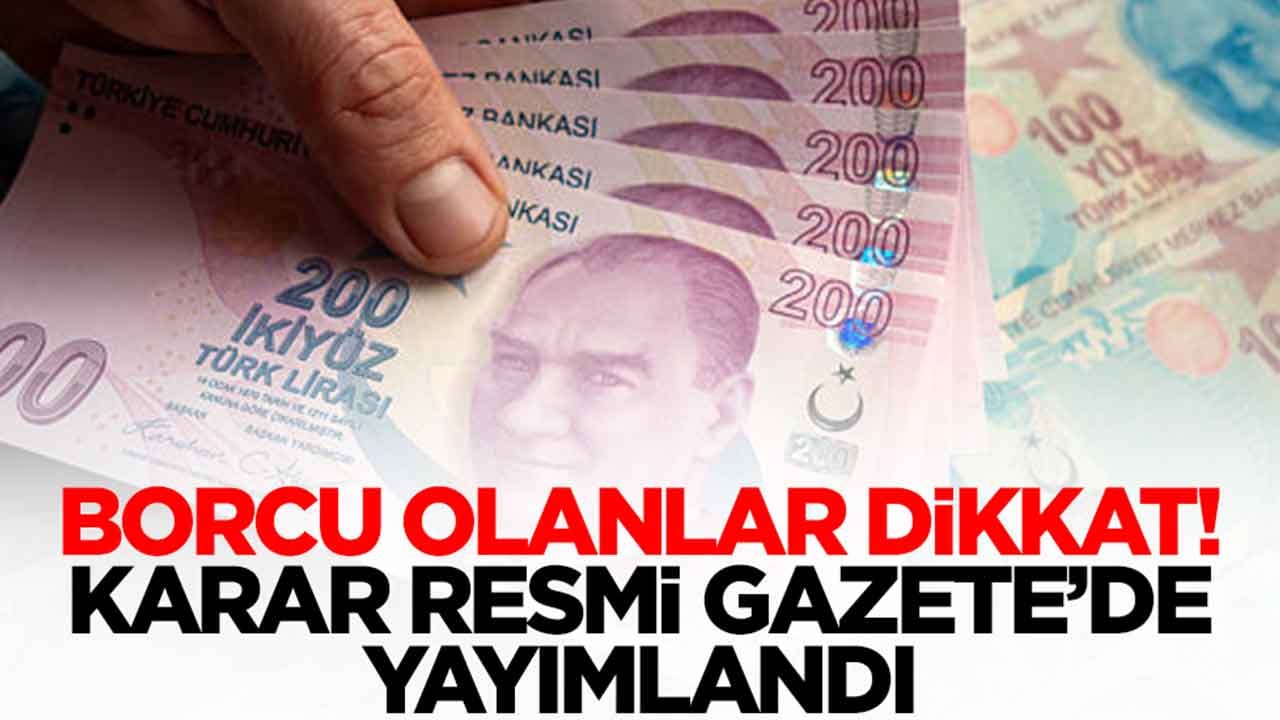 Borcu olanlar dikkat: Karar Resmi Gazete'de yayımlandı