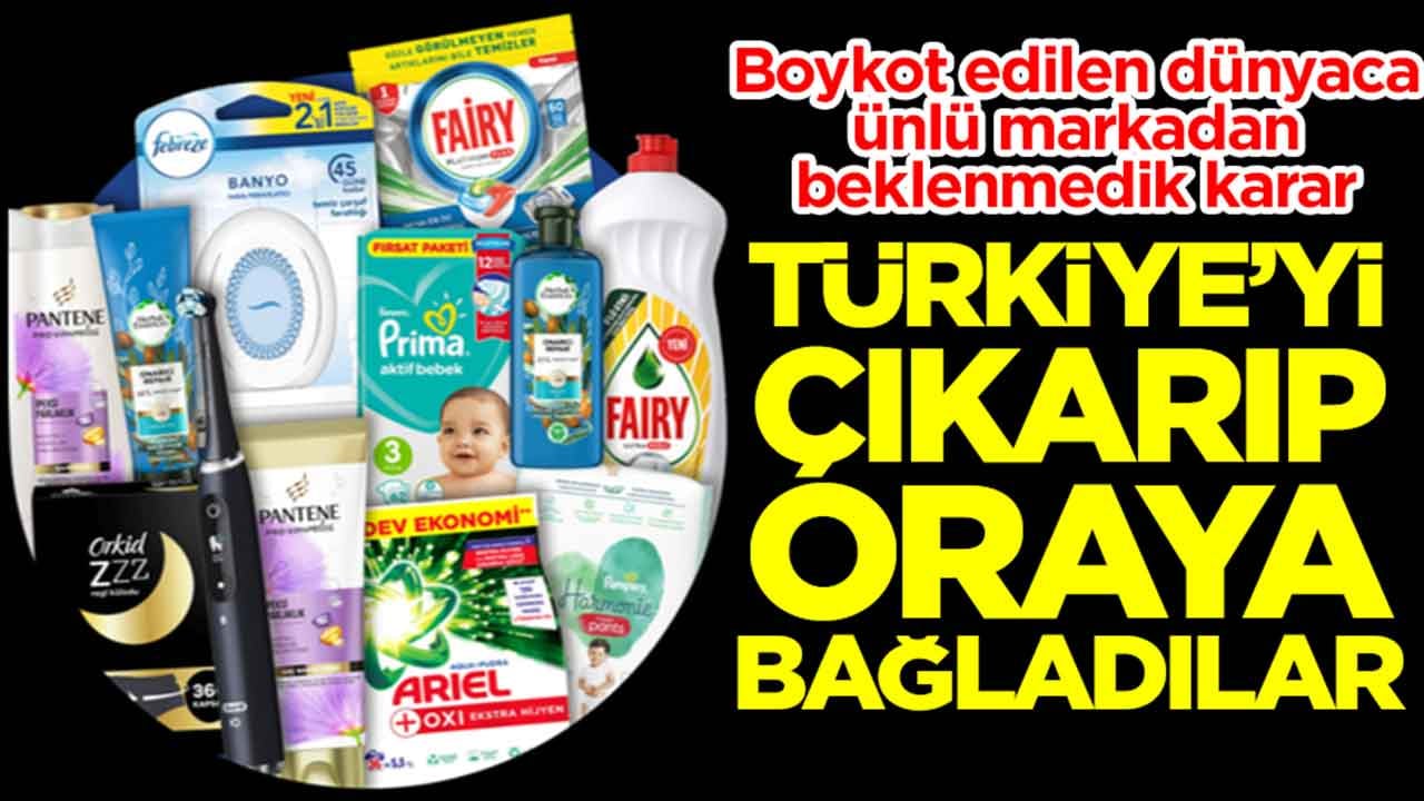 Boykot edilen dünyaca ünlü markadan beklenmedik karar: Türkiye'yi çıkarıp oraya bağladılar
