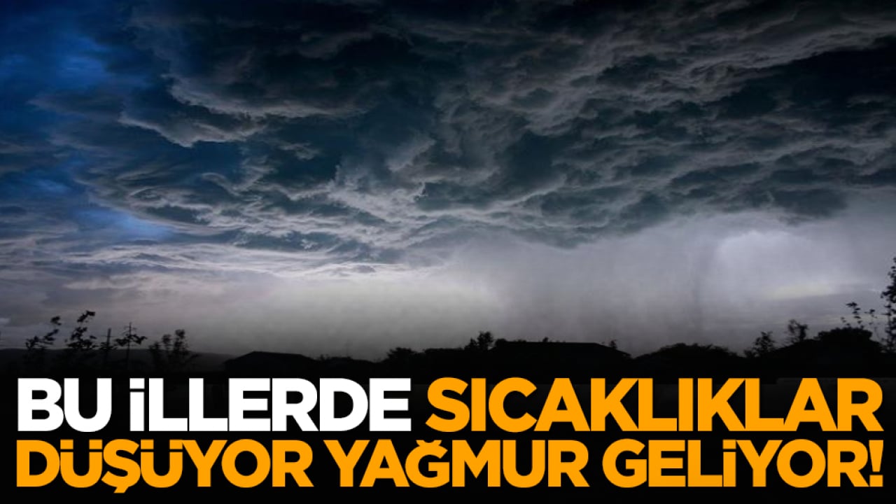 Bu illerde sıcaklıklar düşüyor, yağmur geliyor!
