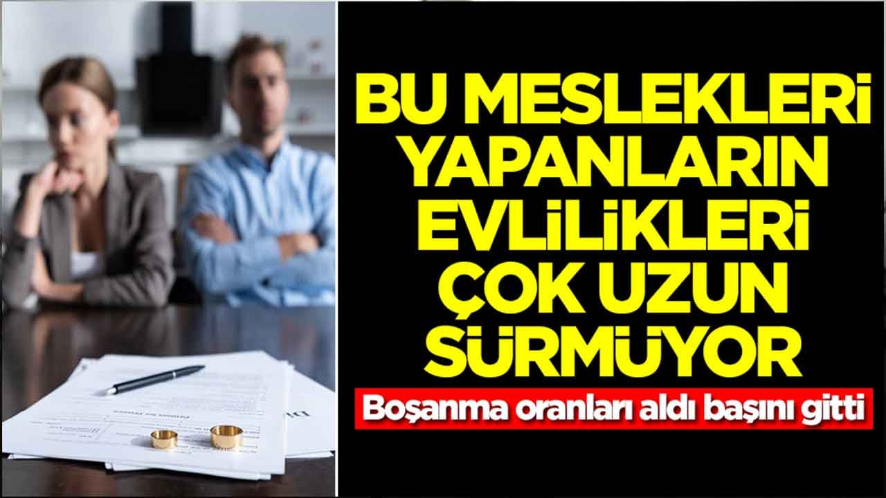 Bu meslekleri yapanların evlilikleri çok uzun sürmüyor: Boşanma oranları aldı başını gitti