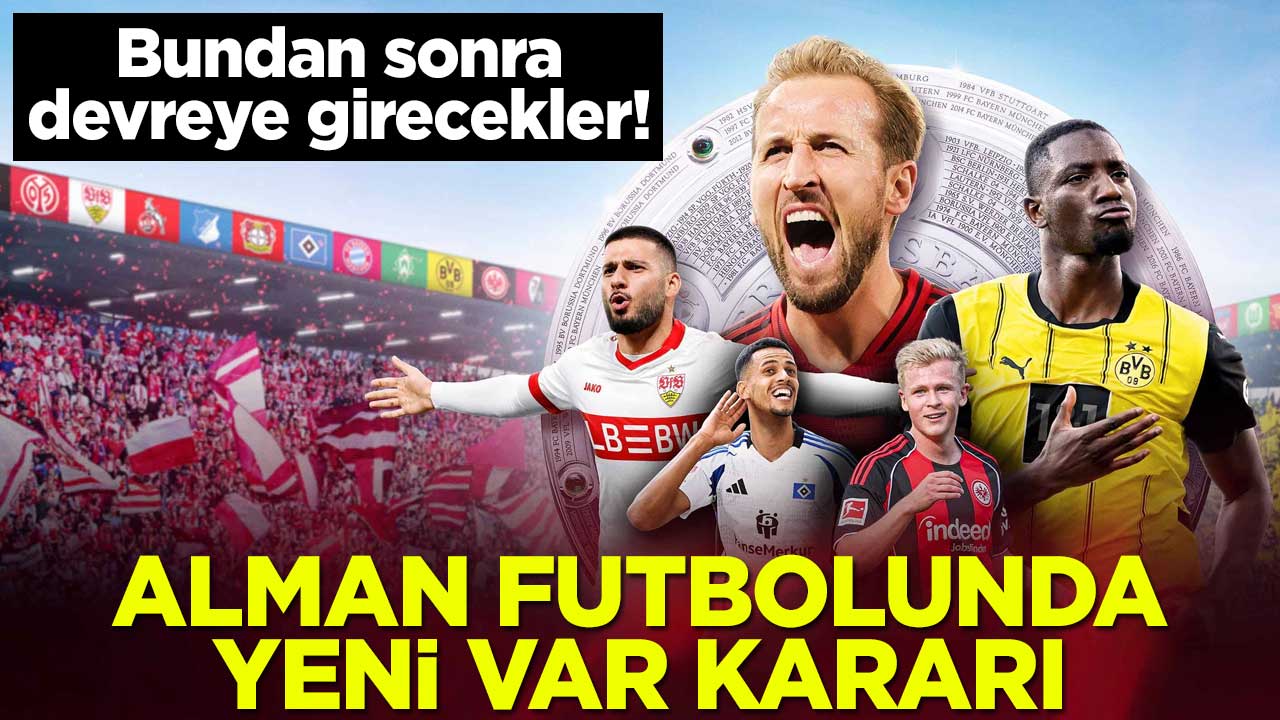 Bundan sonra devreye girecekler! Alman futbolunda yeni VAR kararı