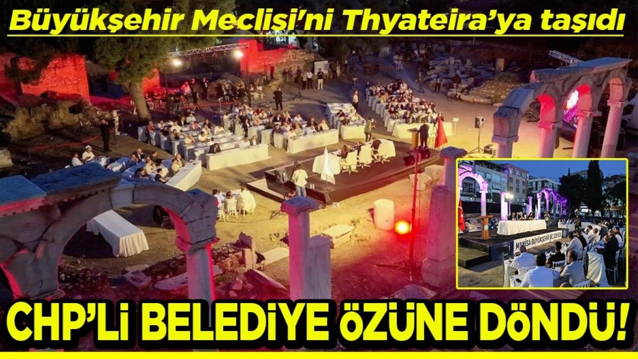 Büyükşehir Meclisi'ni Thyateira’ya taşıdı CHP’li belediye özüne döndü
