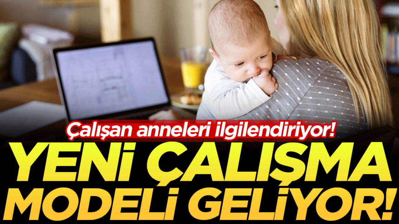 Çalışan anneleri ilgilendiriyor: Yeni çalışma modeli geliyor!