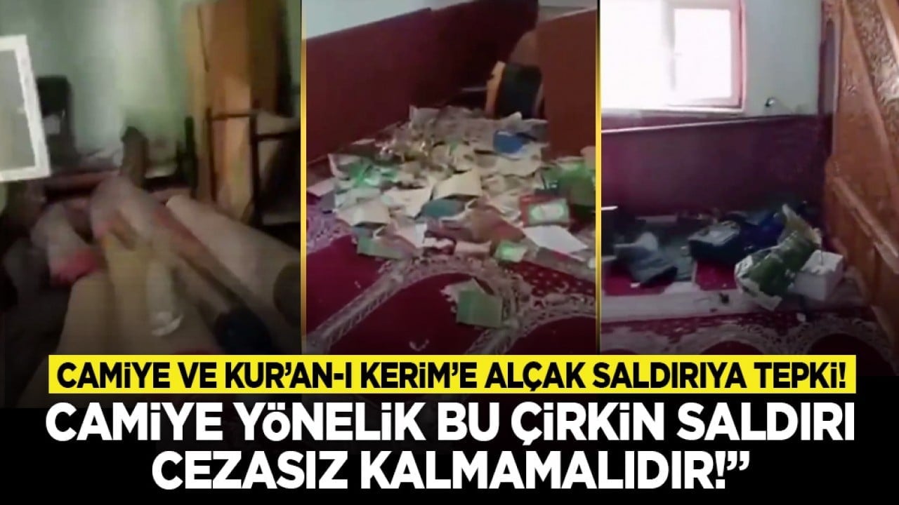 Camiye ve Kur’an-ı Kerim’e alçak saldırıya tepki! "Camiye yönelik bu çirkin saldırı cezasız kalmamalıdır!"