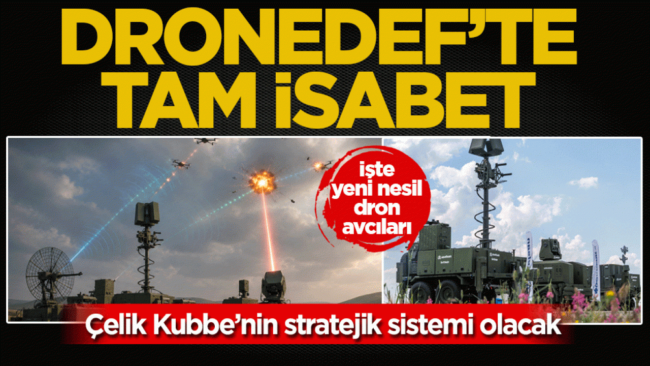 Çelik Kubbe’nin stratejik sistemi olacak! DRONEDEF’te tam isabet
