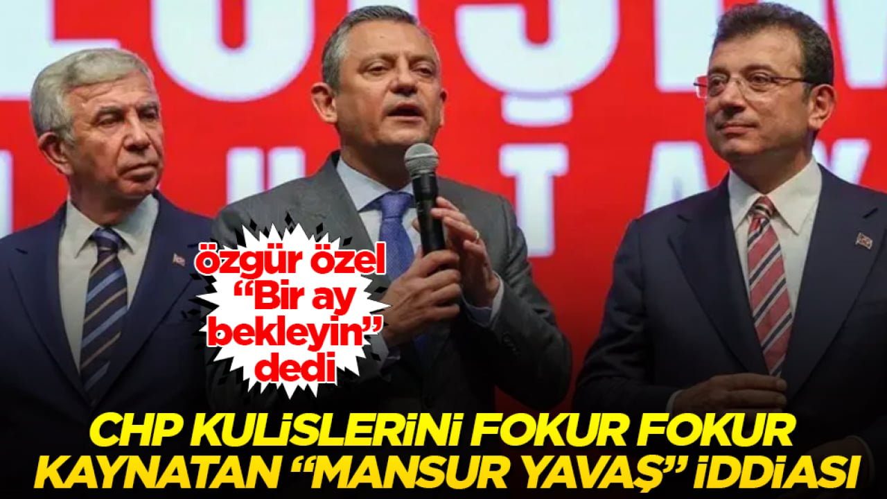 CHP kulislerini fokur fokur kaynatan "Mansur Yavaş" iddiası! Özgür Özel "Bir ay bekleyin" dedi