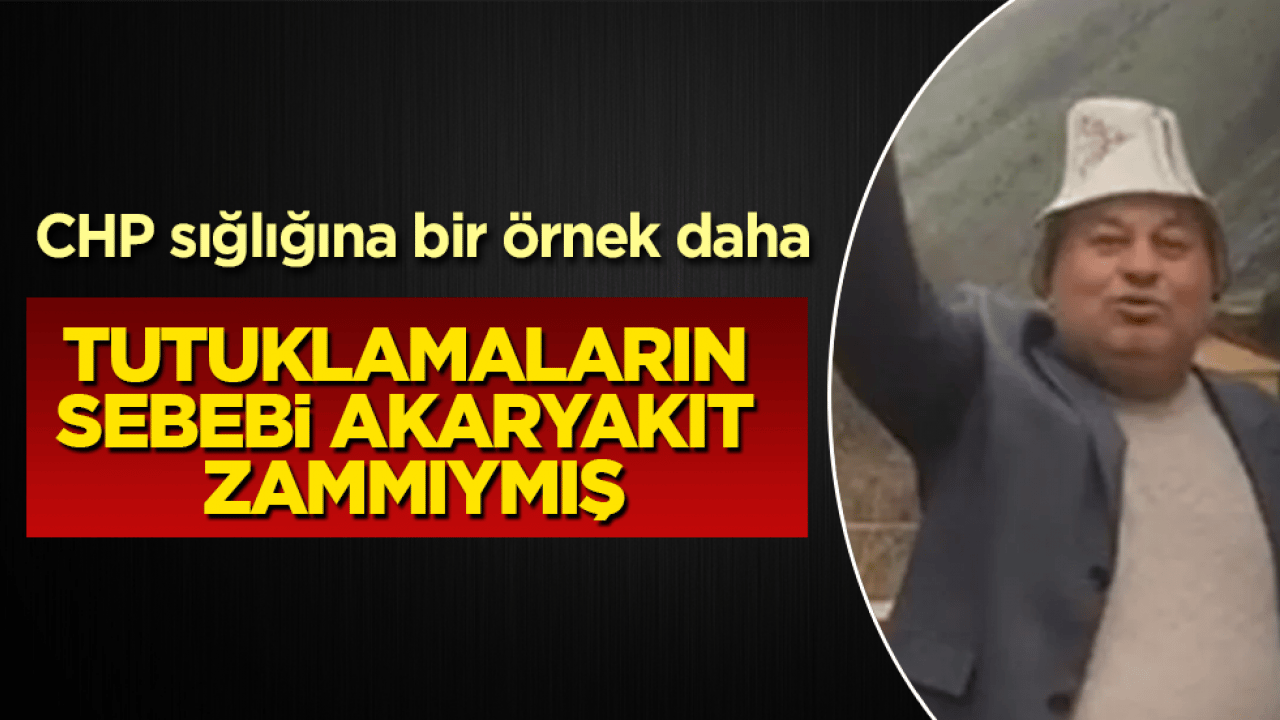CHP sığlığına bir örnek daha! Tutuklamaların sebebi akaryakıt zammıymış