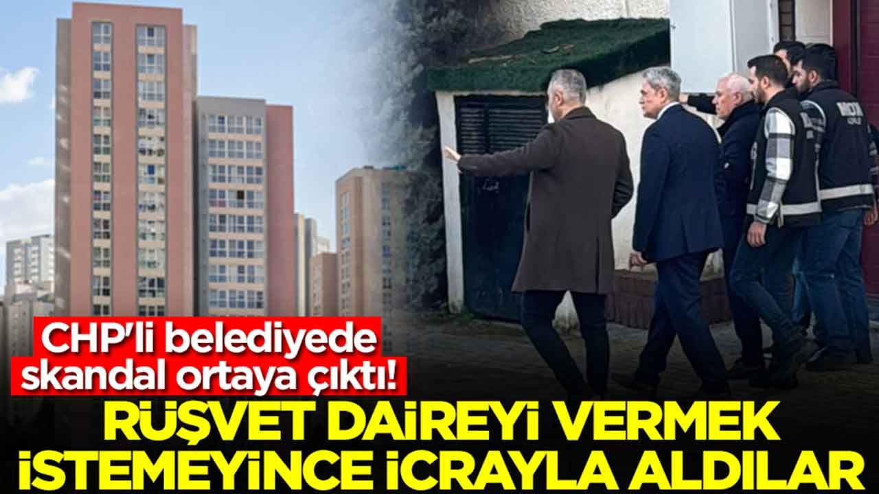 CHP'li belediyede skandal ortaya çıktı: Rüşvet daireyi vermek istemeyince icrayla aldılar