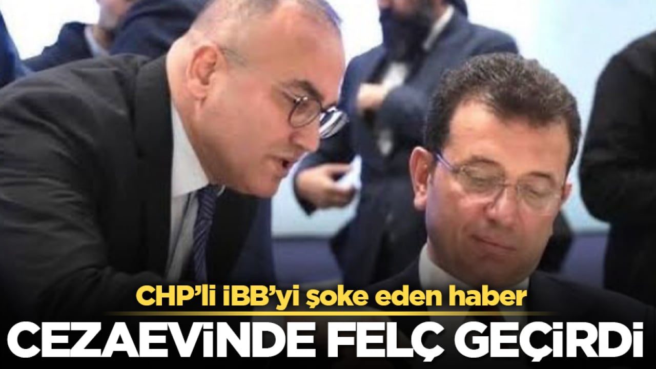 CHP’li İBB’yi şoke eden haber! Cezaevinde felç geçirdi