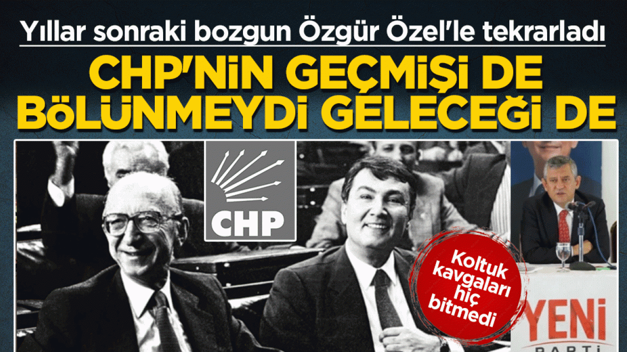 CHP'nin geçmişi de bölünmeydi geleceği de: Yıllar sonraki bozgun Özgür Özel'le tekrarladı!