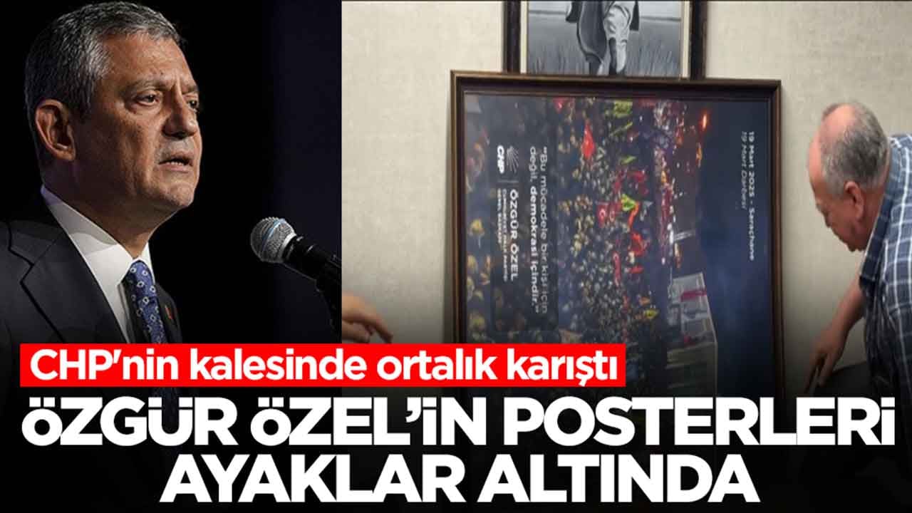 CHP'nin kalesinde ortalık karıştı: Özgür Özel'in posterleri ayaklar altında