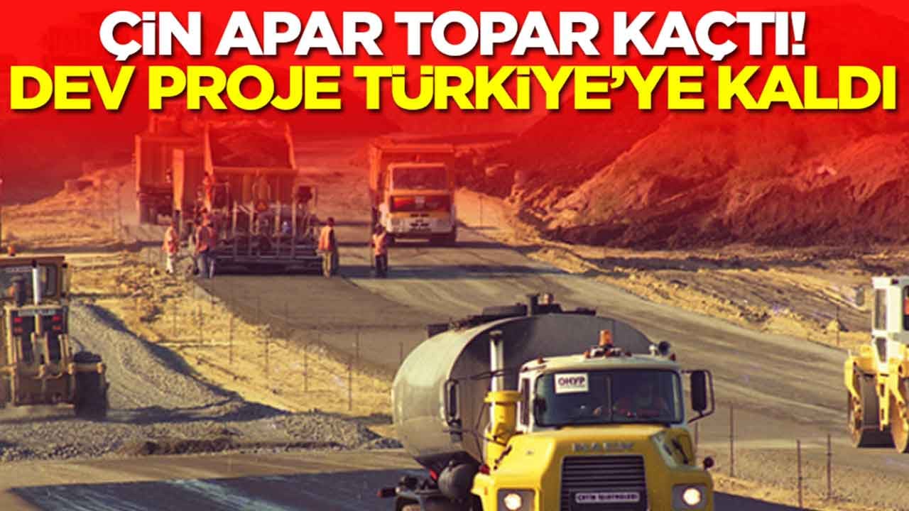Çin apar topar kaçtı, dev proje Türkiye'ye kaldı