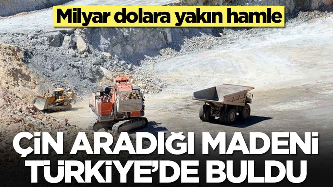 Çin aradığı madeni Türkiye'de buldu: Milyar dolara yakın hamle
