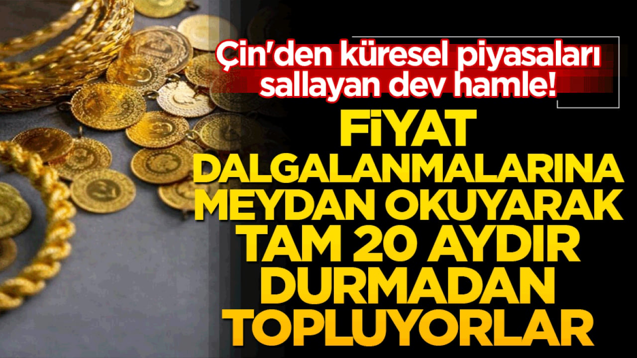 Çin'den küresel piyasaları sallayan dev hamle! Fiyat dalgalanmalarına meydan okuyarak tam 20 aydır durmadan topluyorlar!