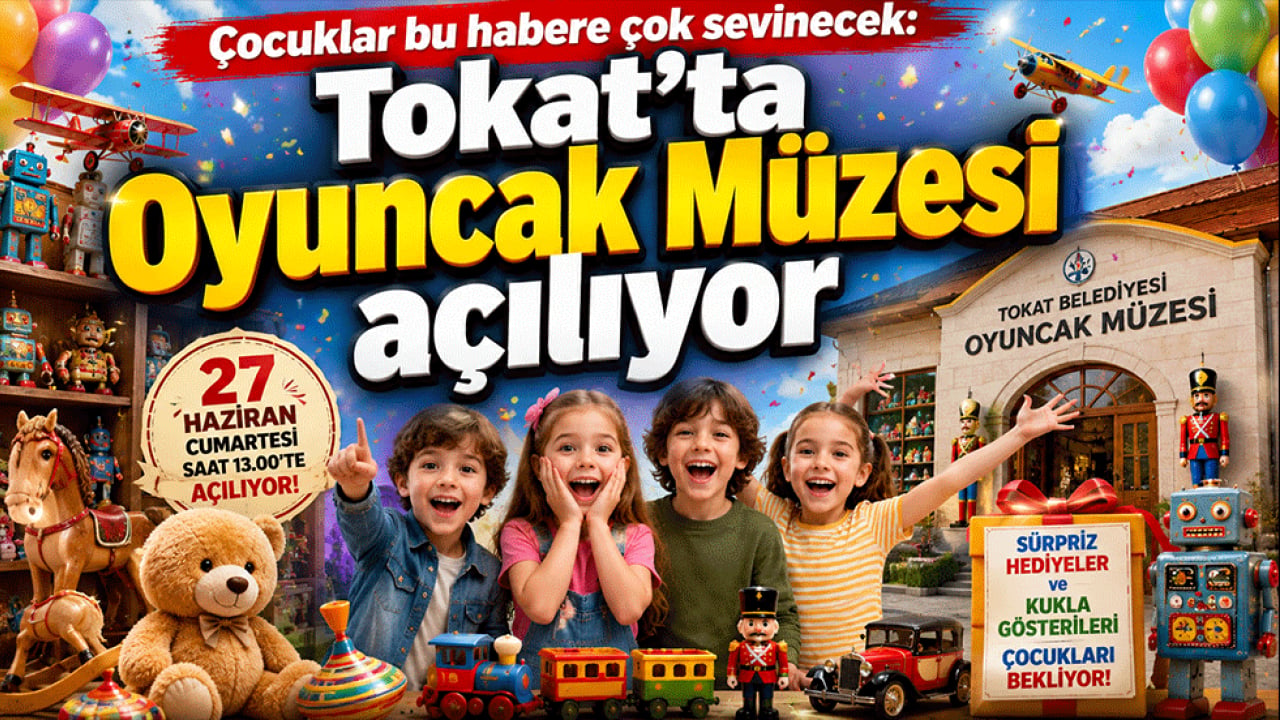 Çocuklar bu habere çok sevinecek: Tokat’ta Oyuncak Müzesi açılıyor