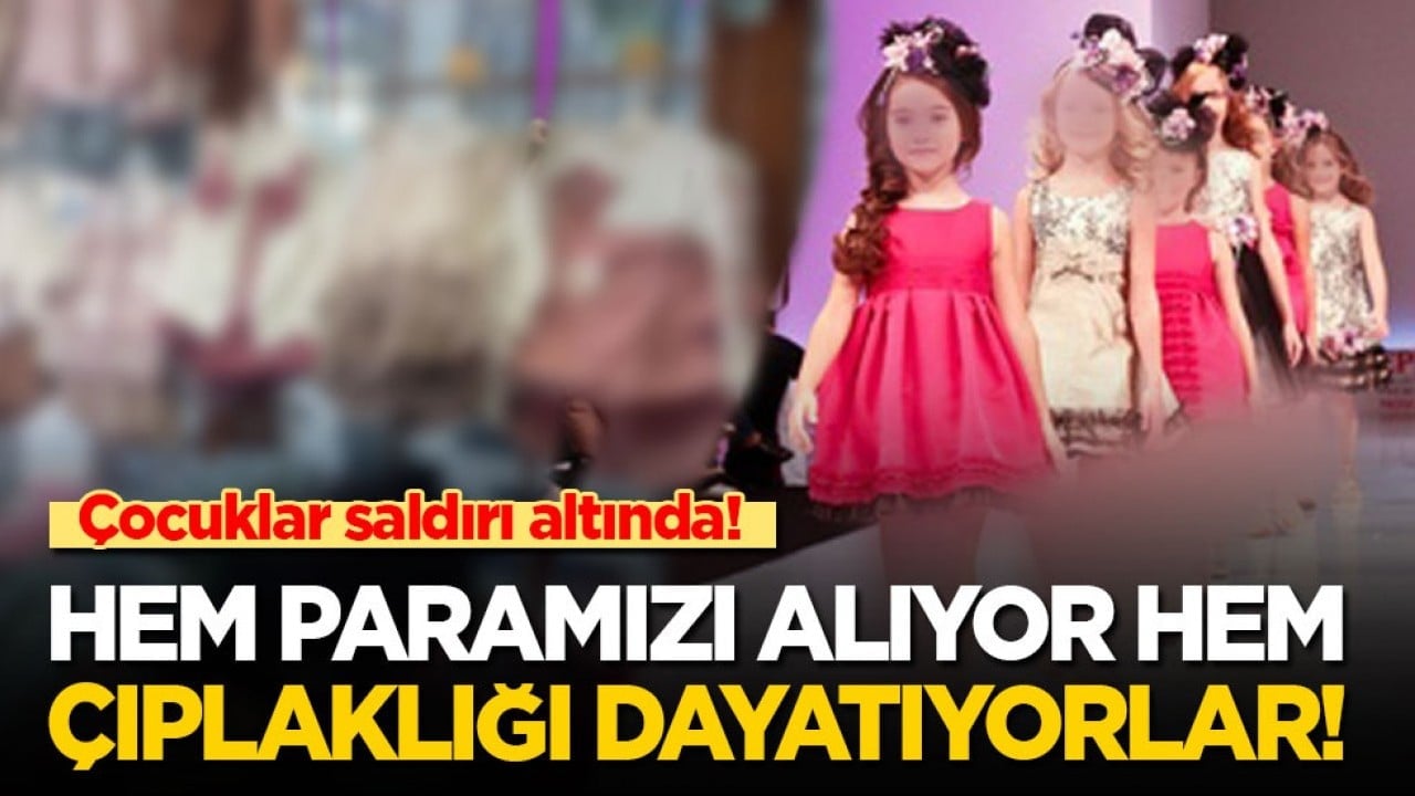 Çocuklarımız saldırı altında! Hem paramızı alıp hem çıplaklığı dayatıyorlar…