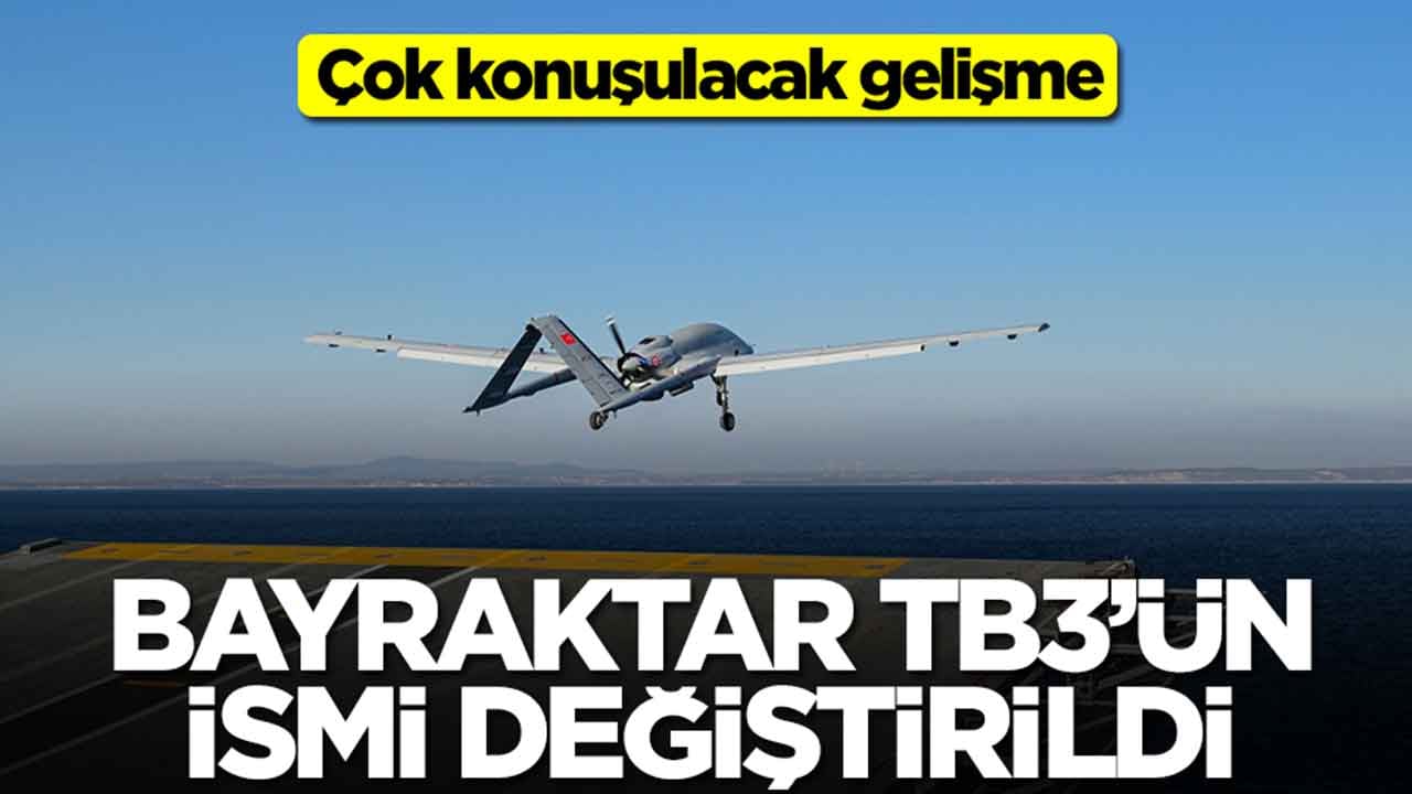 Çok konuşulacak gelişme: Bayraktar TB3'ün ismi değiştirildi