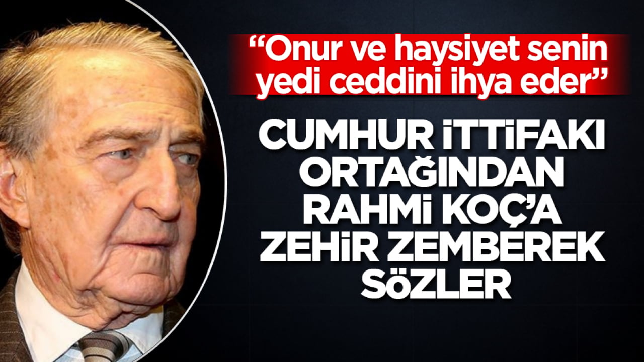 Cumhur İttifakı ortağından Rahmi Koç’a zehir zemberek sözler: "Onur ve haysiyet senin yedi ceddini ihya eder"