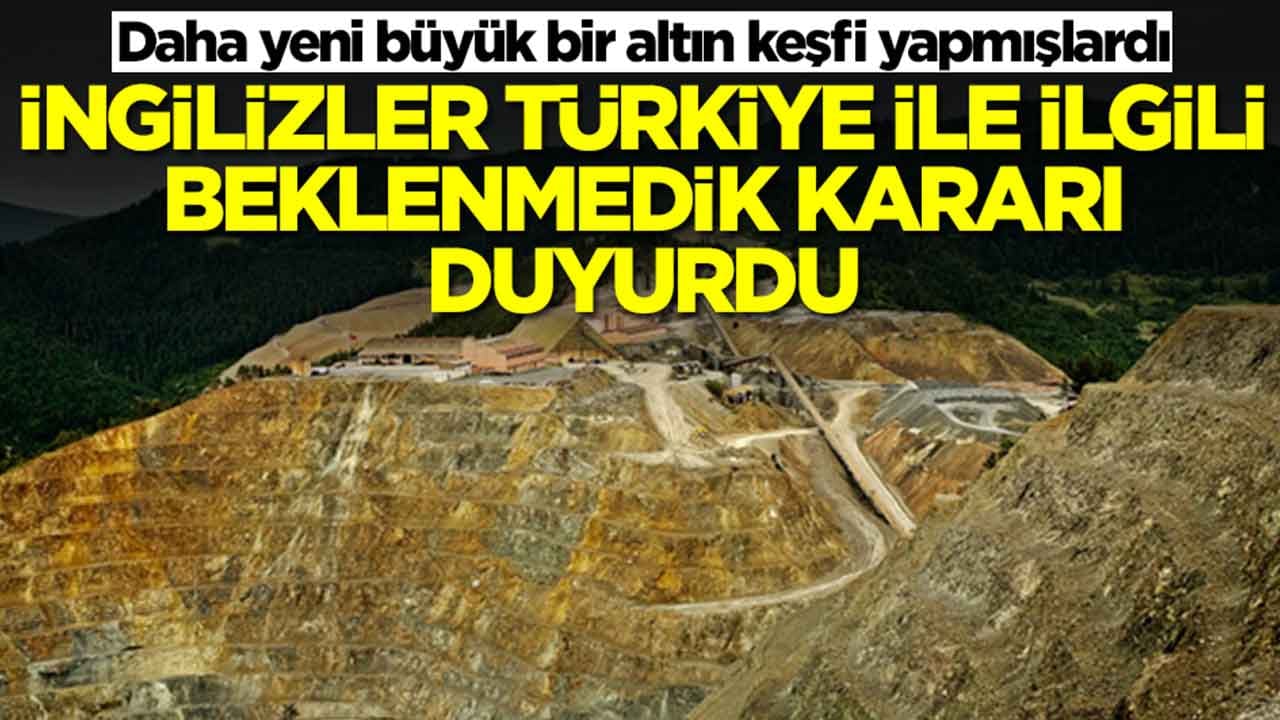 Daha yeni büyük bir altın keşfi yapmışlardı: İngilizler Türkiye ile ilgili beklenmedik kararı aldı