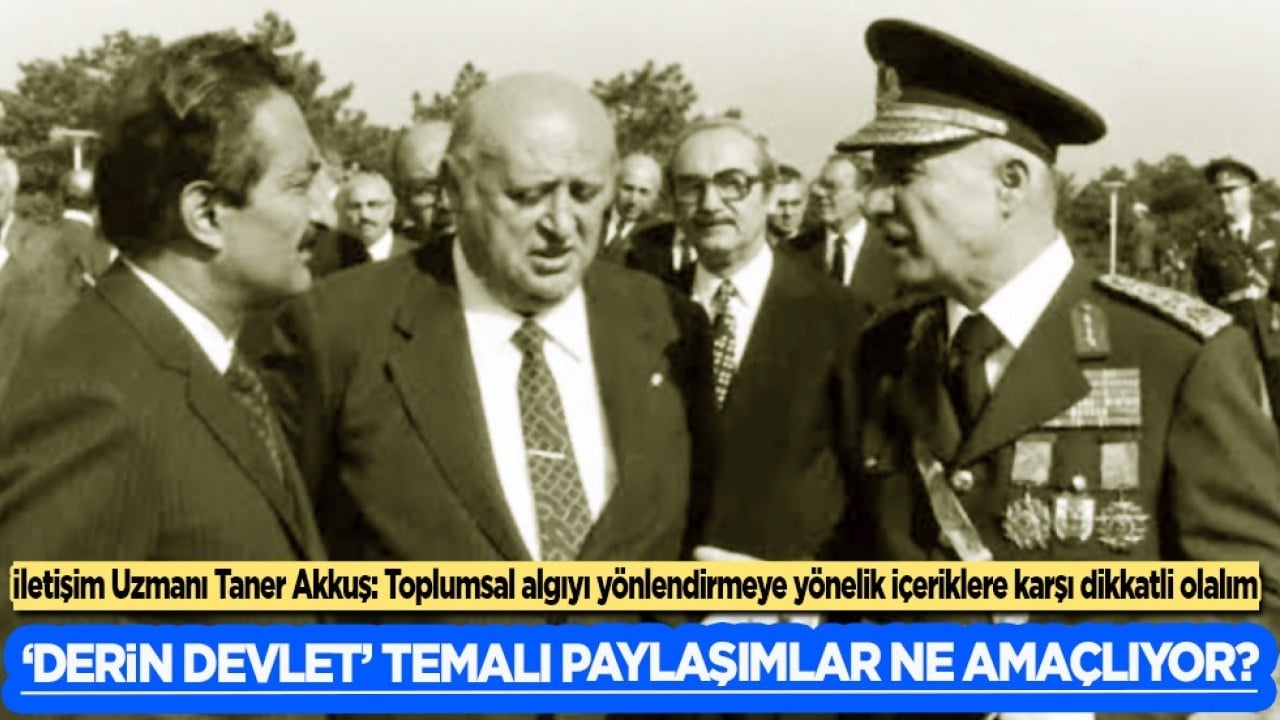 "Derin Devlet" Temalı Paylaşımlar Ne Amaçlıyor? Sosyal Hizmetler ve İletişim Uzmanı Taner Akkuş açıkladı...
