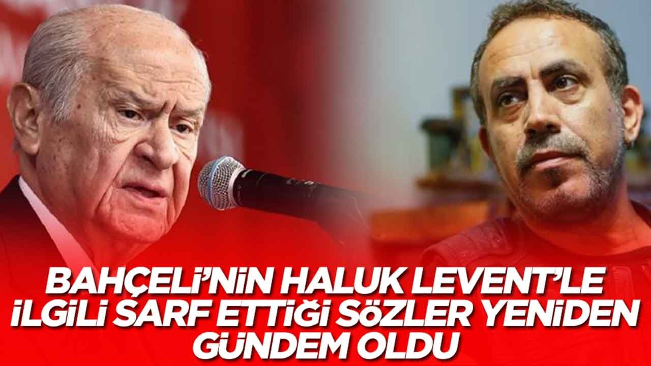 Devlet Bahçeli'nin Haluk Levent'le ilgili sarf ettiği sözler yeniden gündem oldu