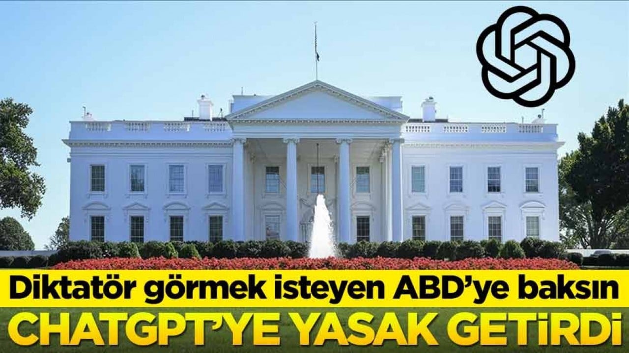 Diktatör görmek isteyen ABD'ye baksın! ChatGPT'ye yasak getirdi