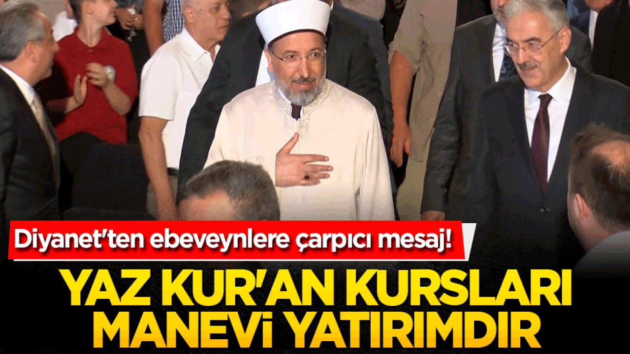 Diyanet'ten ebeveynlere çarpıcı mesaj! Yaz Kur'an kursları manevi yatırımdır