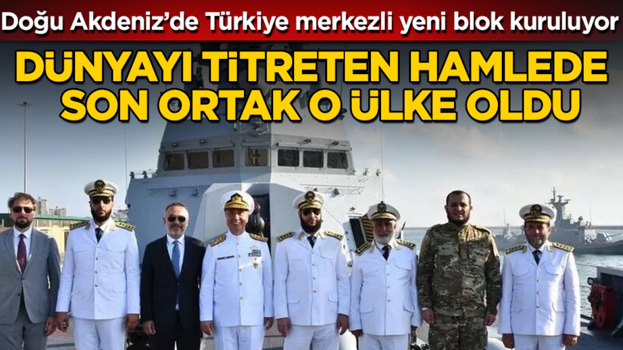 Doğu Akdeniz’de Türkiye merkezli yeni blok kuruluyor: Dünyayı titreten hamlede Libya ve Mısır’ın ardından son ortak o ülke oldu