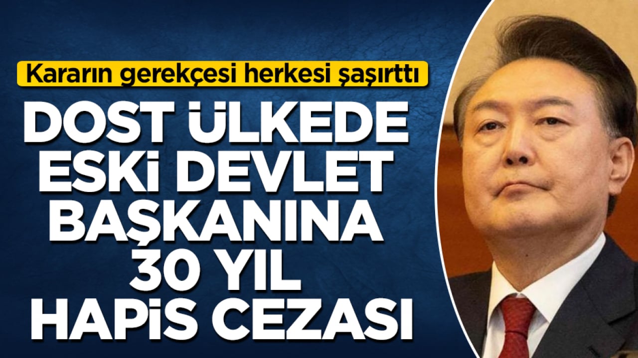 Dost ülkede eski devlet başkanına 30 yıl hapis cezası! Kararın gerekçesi herkesi şaşırttı