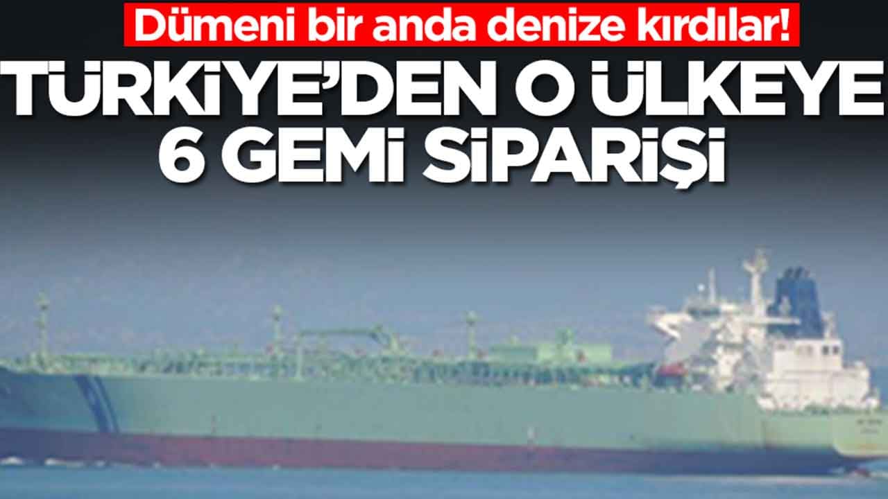 Dümeni bir anda denize kırdılar: Türkiye'den o ülkeye 6 gemiş siparişi