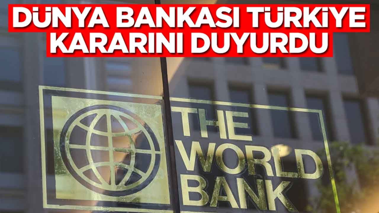 Dünya Bankası Türkiye kararını duyurdu