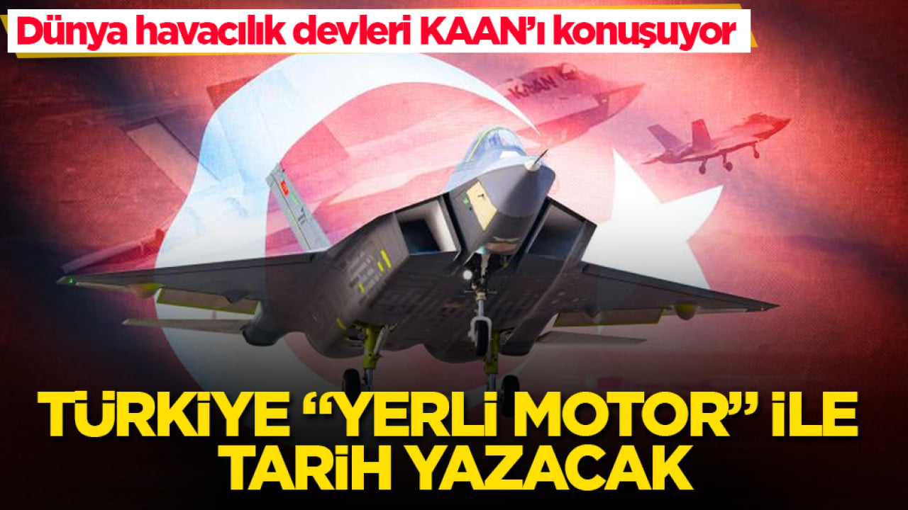 Dünya havacılık devleri KAAN’ı konuşuyor: Türkiye "yerli motor" ile tarih yazacak