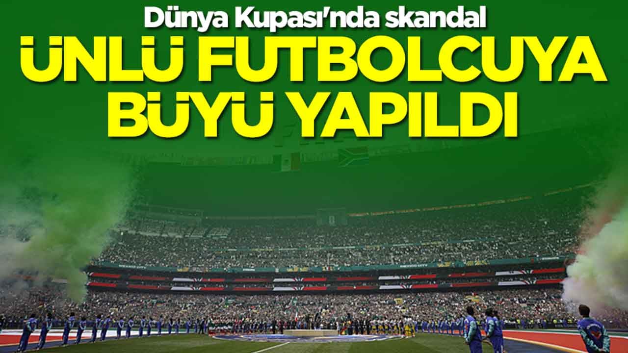 Dünya Kupası'nda skandal: Ünlü futbolcuya büyü yapıldı