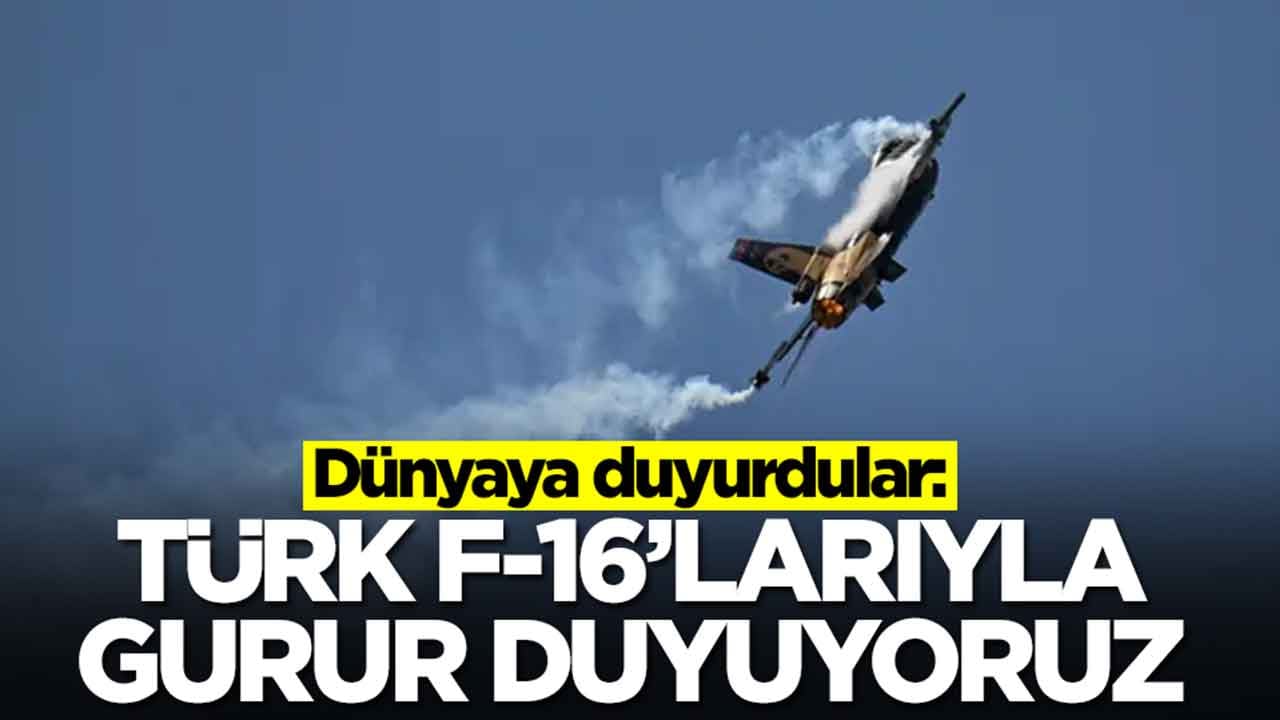 Dünyaya duyurdular: Türk F-16'larıyla gurur duyuyoruz