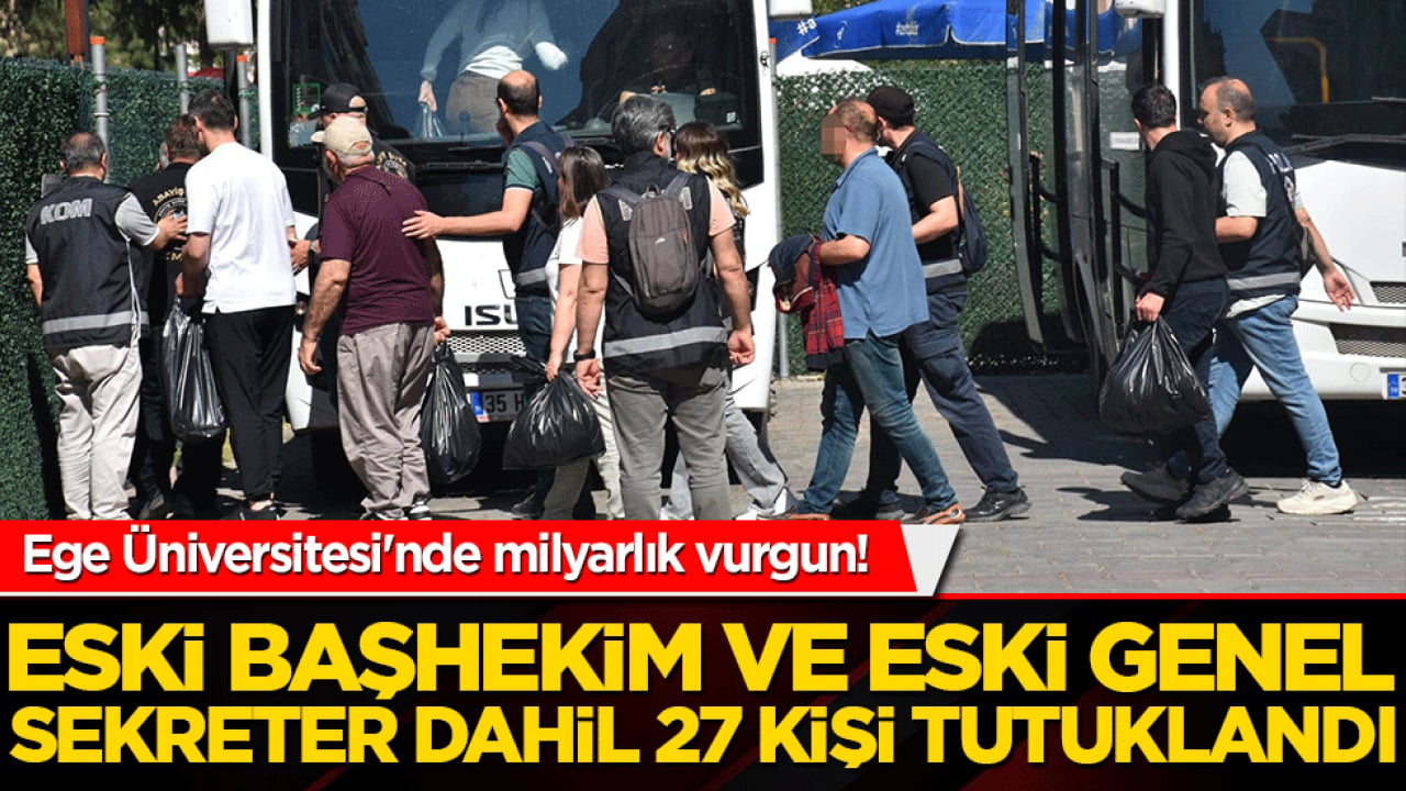 Ege Üniversitesi'nde milyarlık vurgun! Dev kamusal zarara yol açan ihale şebekesine darbe: Eski başhekim ve eski genel sekreter dahil 27 kişi tutuklandı!