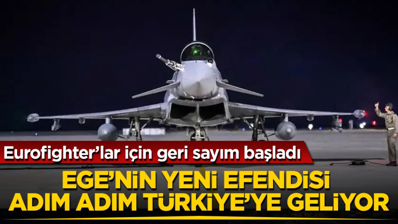 Ege’nin yeni efendisi adım adım Türkiye’ye geliyor: Eurofighter’lar için geri sayım başladı
