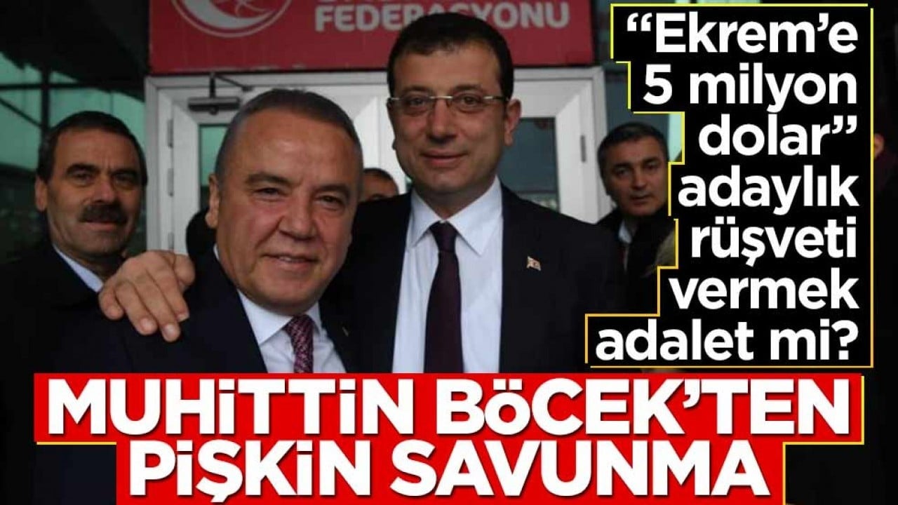 "Ekrem’e 5 milyon dolar’ adaylık rüşveti vermek adalet mi? Muhittin Böcek’ten pişkin savunma