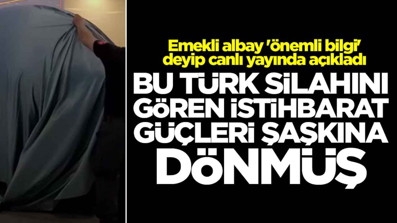 Emekli albay 'önemli bilgi' deyip canlı yayında açıkladı: Bu Türk silahını gören istihbarat güçleri şaşkına dönmüş