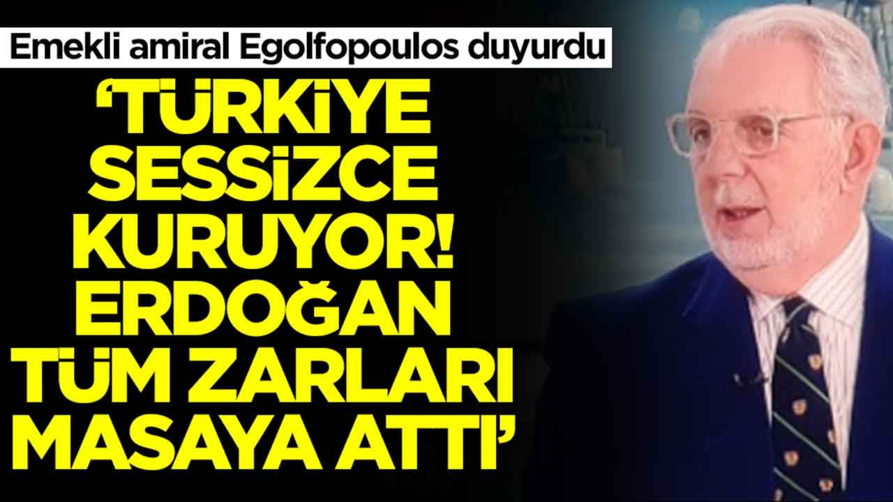 Emekli amiral Egolfopoulos duyurdu: Türkiye sessiz sedasız kuruyor, Erdoğan bütün zarları masaya attı