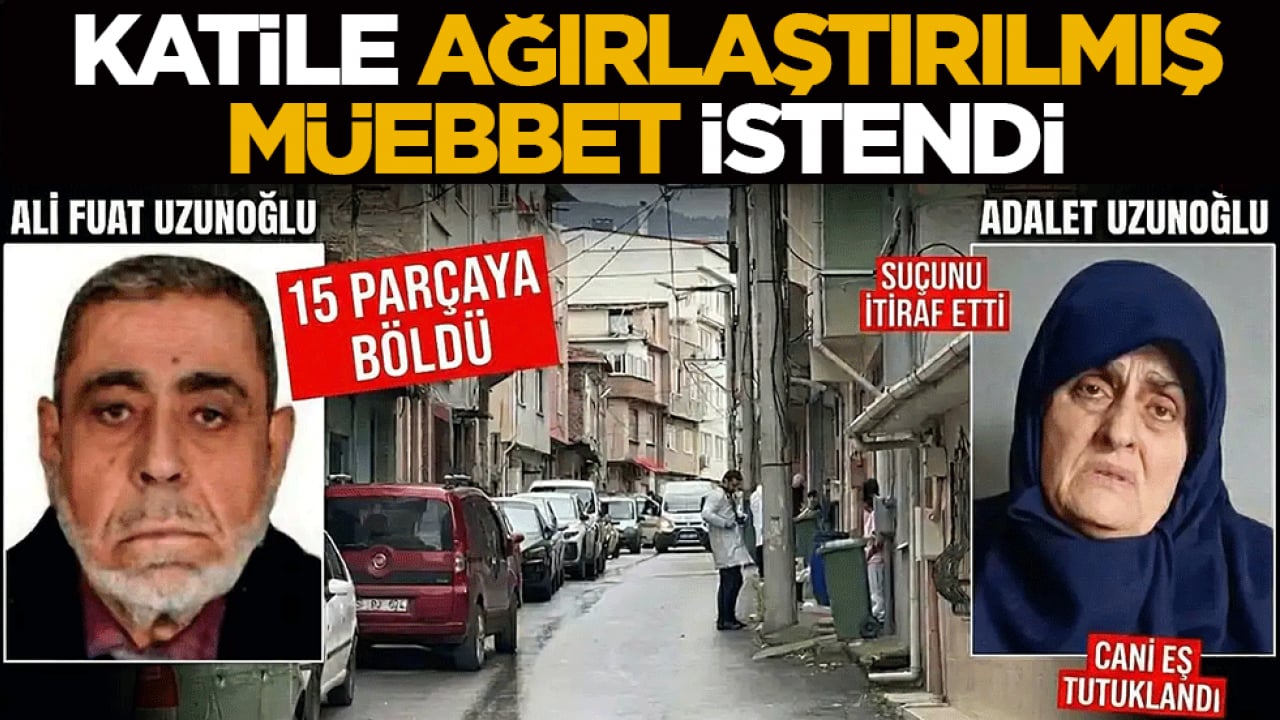 Emekli polis memuru eşini öldürüp cesedini parçalara ayırmıştı! Katile ağırlaştırılmış müebbet istendi