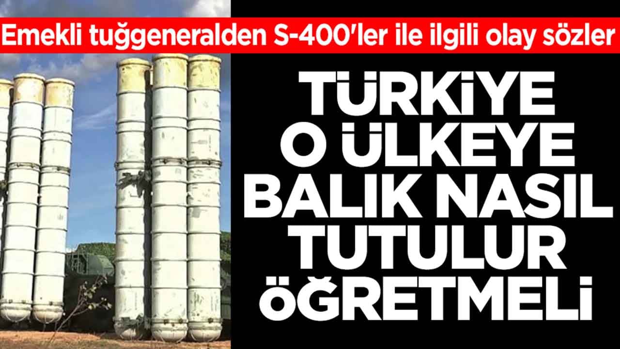 Emekli tuğgeneralden S-400'ler ile ilgili olay sözler: Türkiye o ülkeye balık nasıl tutulur öğretmeli