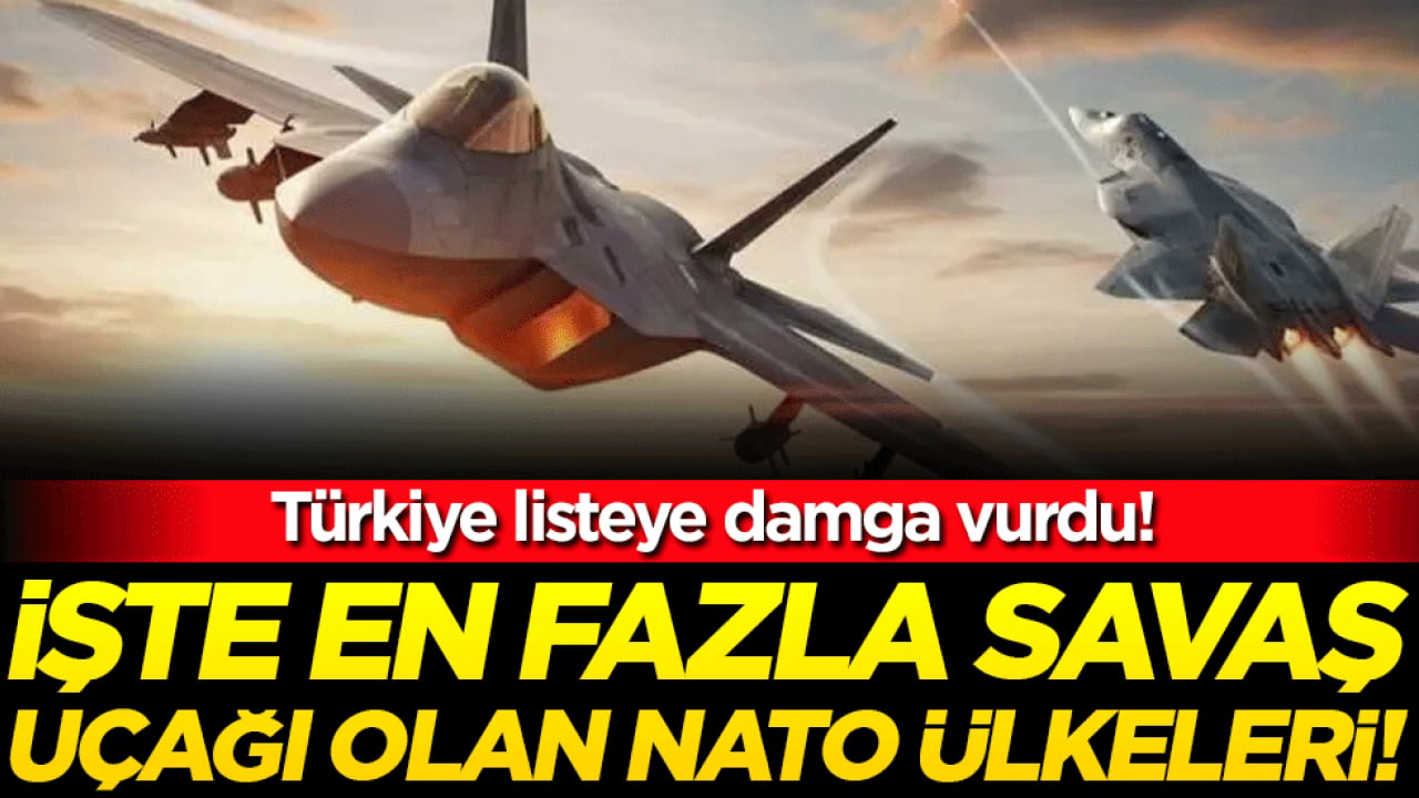 En çok savaş uçağı olan NATO ülkeleri belli oldu! Türkiye listeye damga vurdu!