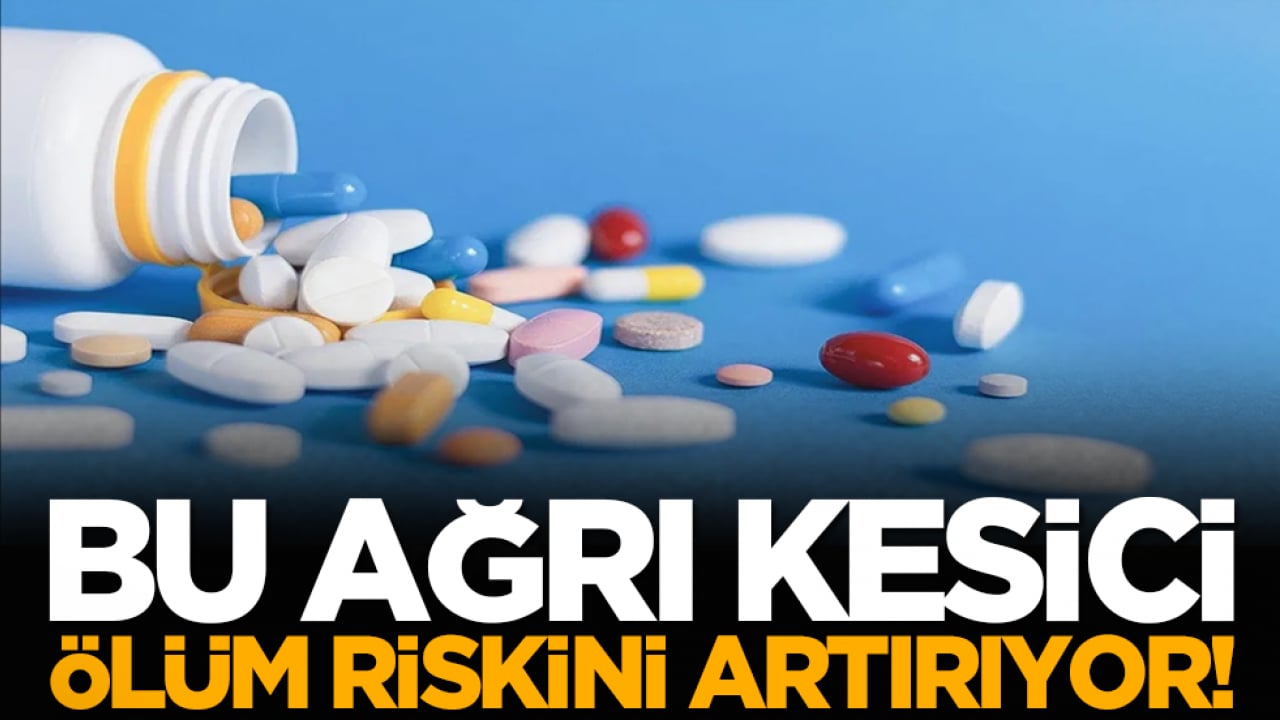 Endişe verici: Bu ağrı kesici ölüm riskini artırıyor!