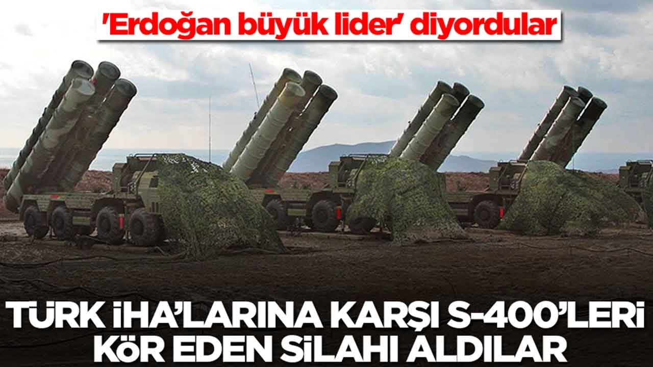 'Erdoğan büyük lider' diyordu: Türk İHA'larına karşı S-400'leri felç eden silahı aldılar