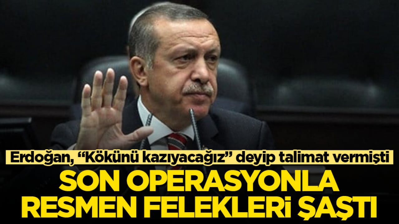 Erdoğan, "Kökünü kazıyacağız" deyip talimat vermişti! Son operasyonla, resmen felekleri şaştı
