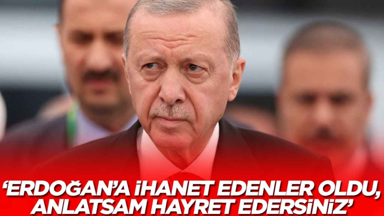 'Erdoğan’a ihanet edenler oldu: Anlatsam hayret edersiniz'