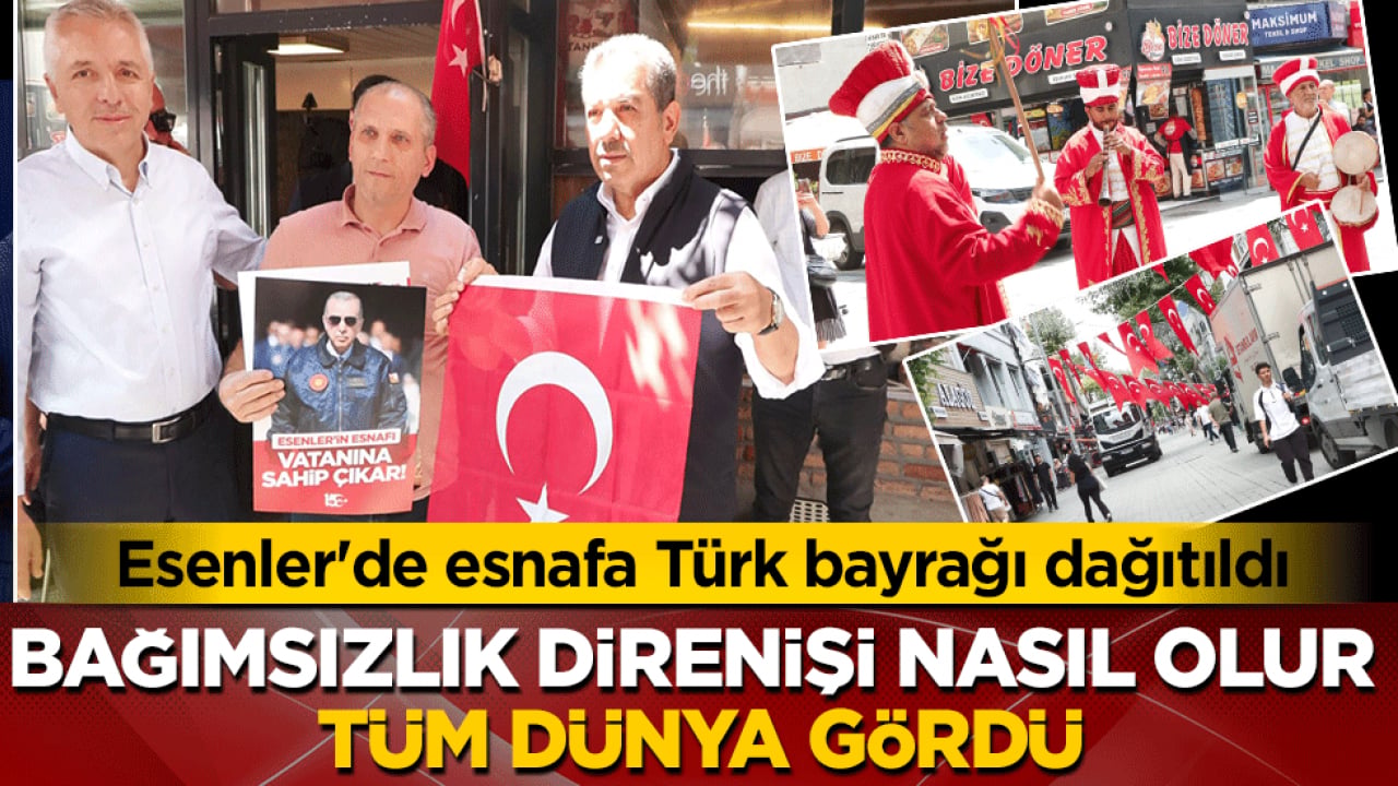 Esenler'de esnafa Türk bayrağı dağıtıldı: Bağımsızlık direnişi nasıl olur, tüm dünyaya gösterdik